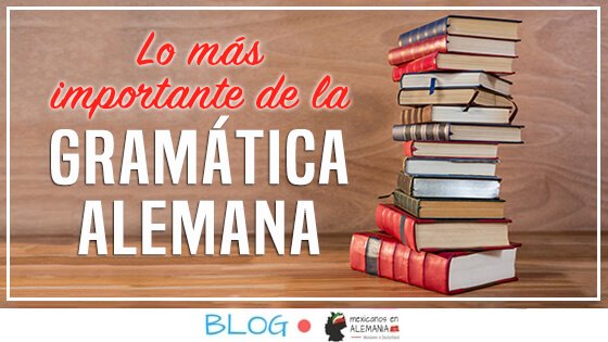 Lo más importante que debes saber de la gramática alemana