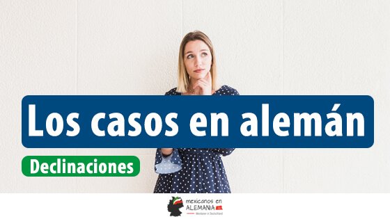 Los casos o declinaciones en alemán